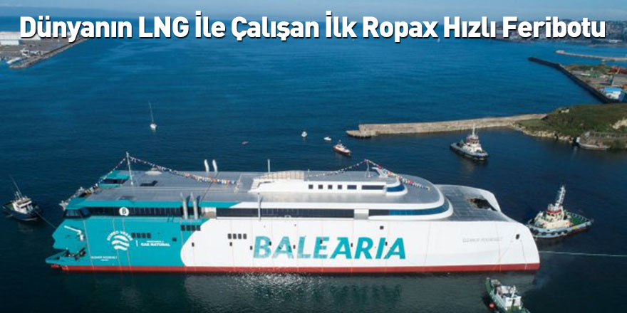 Dünyanın LNG İle Çalışan İlk Ropax Hızlı Feribotu