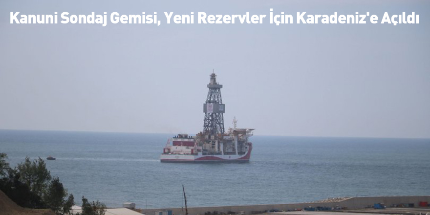 Kanuni Sondaj Gemisi, Yeni Rezervler İçin Karadeniz'e Açıldı