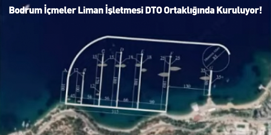 Bodrum İçmeler Liman İşletmesi DTO Ortaklığında Kuruluyor!