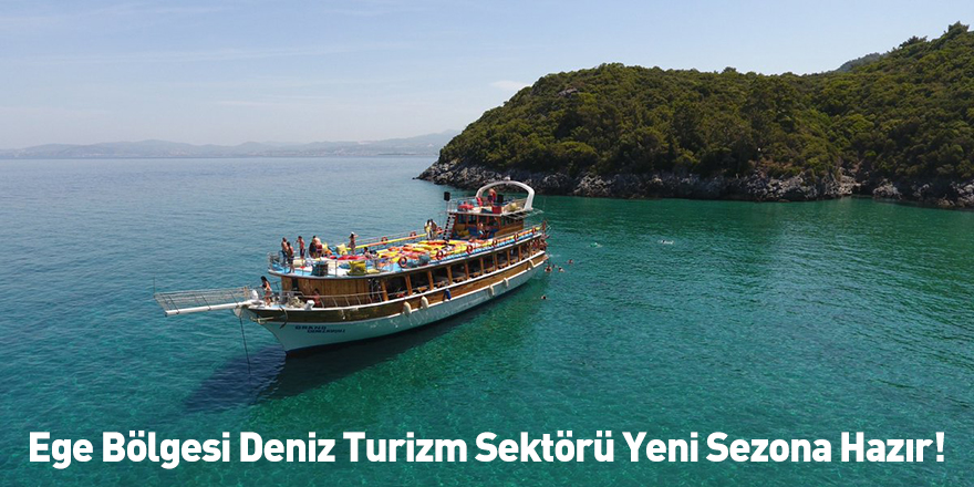 Ege Bölgesi Deniz Turizm Sektörü Yeni Sezona Hazır!