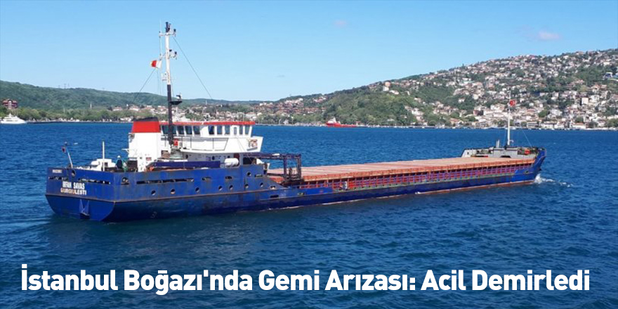 İstanbul Boğazı'nda Gemi Arızası: Acil Demirledi