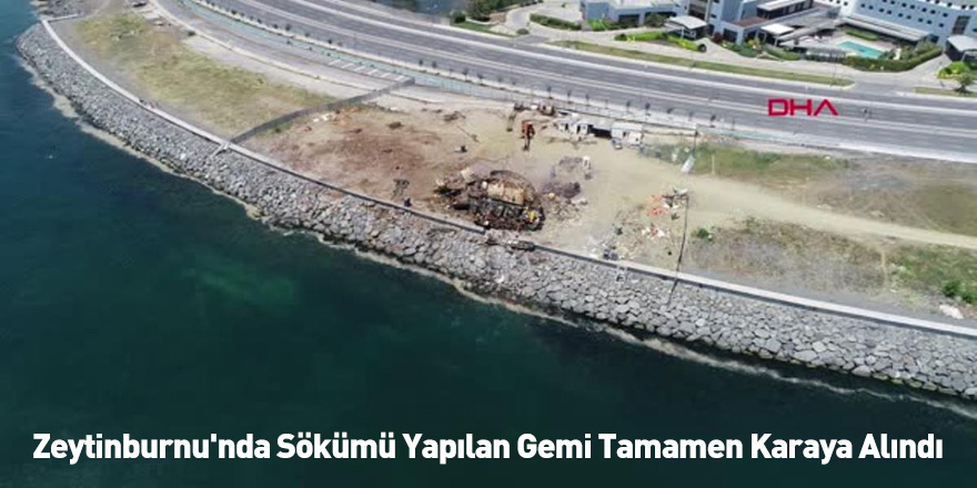 Zeytinburnu'nda Sökümü Yapılan Gemi Tamamen Karaya Alındı