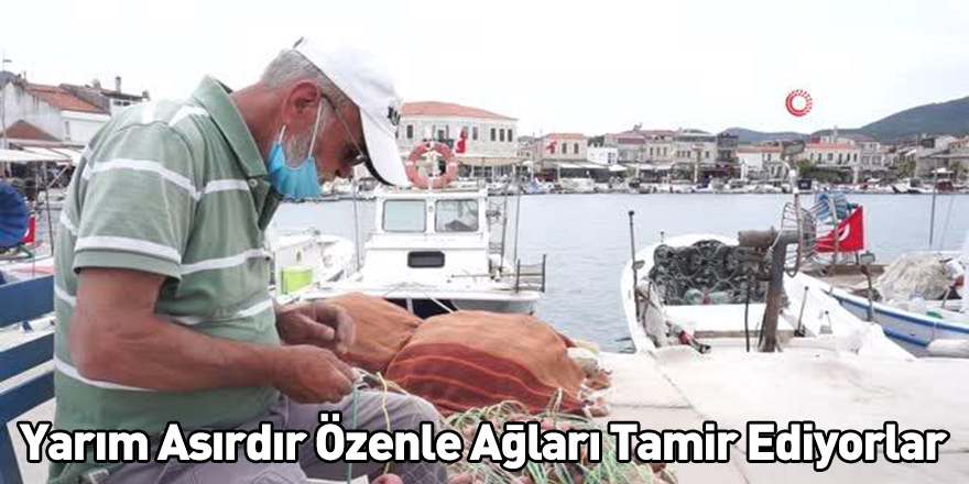 Yarım Asırdır Özenle Ağları Tamir Ediyorlar