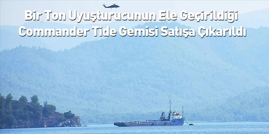 Bir Ton Uyuşturucunun Ele Geçirildiği Commander Tide Gemisi Satışa Çıkarıldı