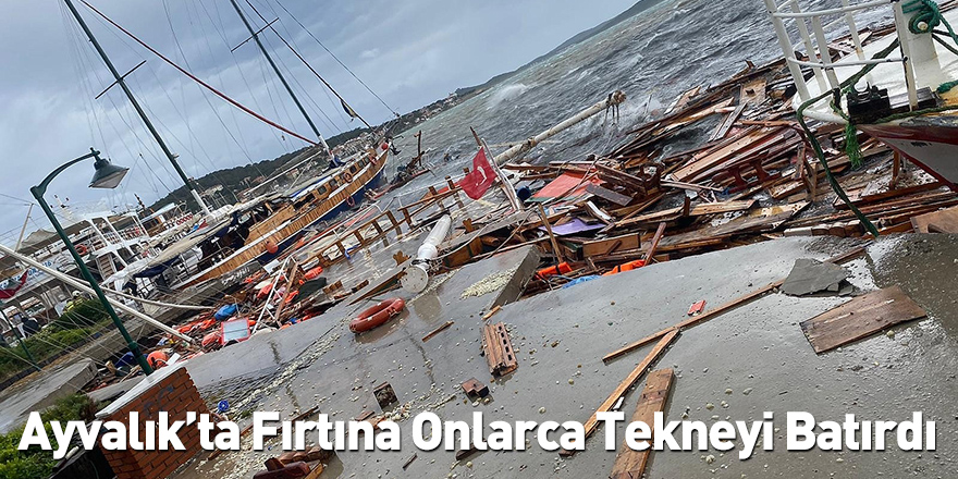 Ayvalık’ta Fırtına Onlarca Tekneyi Batırdı