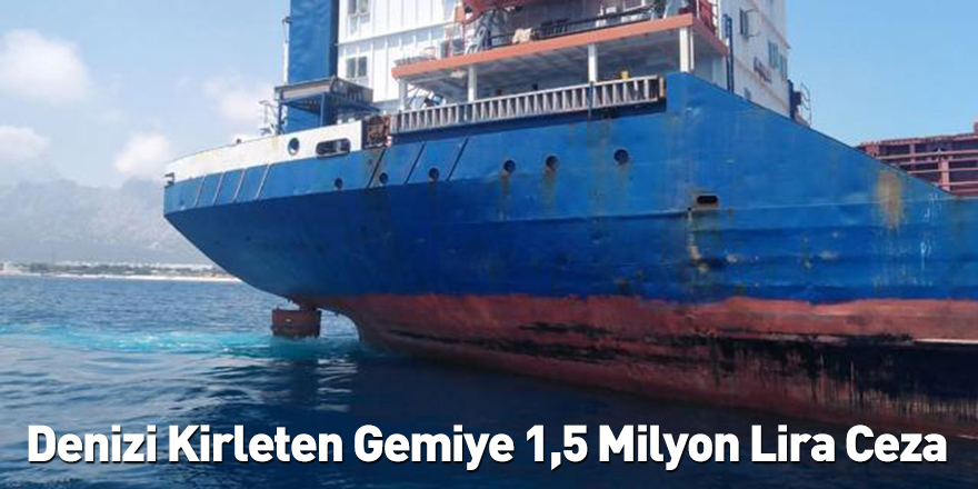 Denizi Kirleten Gemiye 1,5 Milyon Lira Ceza