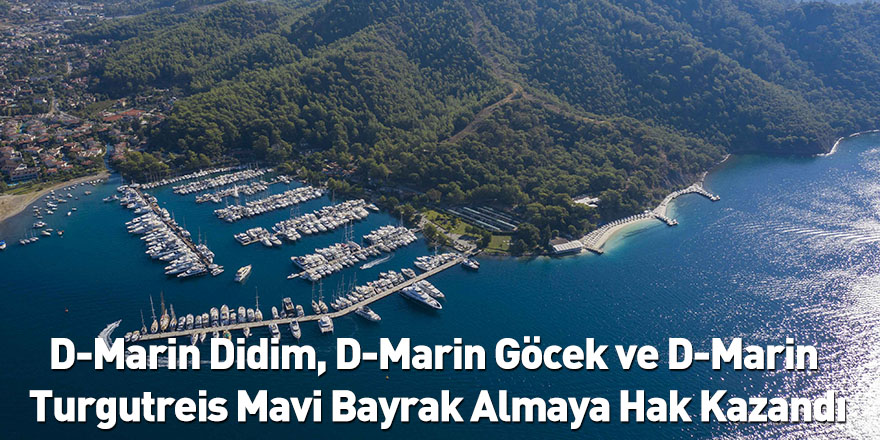 D-Marin Didim, D-Marin Göcek ve D-Marin Turgutreis Mavi Bayrak Almaya Hak Kazandı