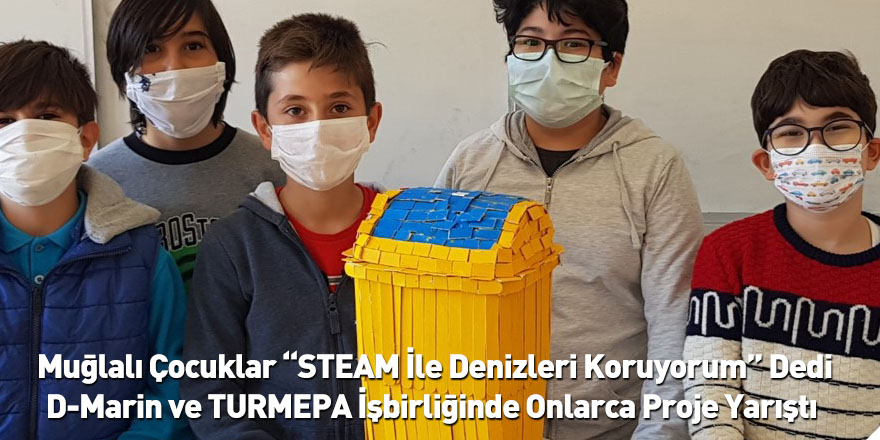 Muğlalı Çocuklar “STEAM İle Denizleri Koruyorum” Dedi D-Marin ve TURMEPA İşbirliğinde Onlarca Proje Yarıştı