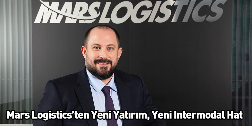 Mars Logistics’ten Yeni Yatırım, Yeni Intermodal Hat