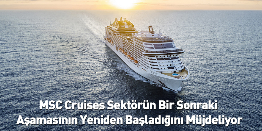 MSC Cruises Sektörün Bir Sonraki Aşamasının Yeniden Başladığını Müjdeliyor