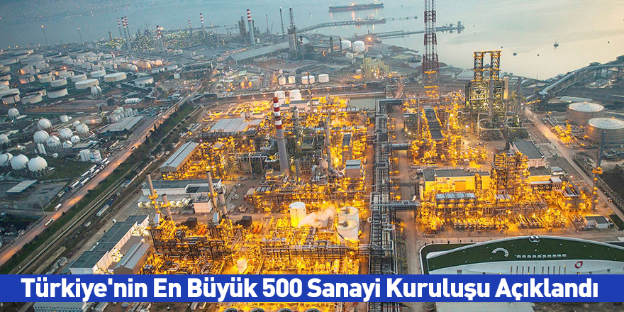 Türkiye'nin En Büyük 500 Sanayi Kuruluşu Açıklandı