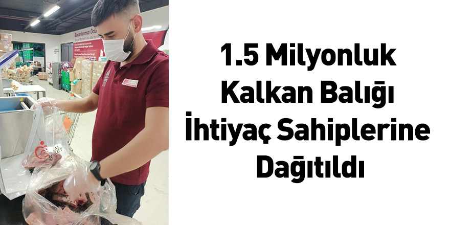 1.5 Milyonluk Kalkan Balığı İhtiyaç Sahiplerine Dağıtıldı