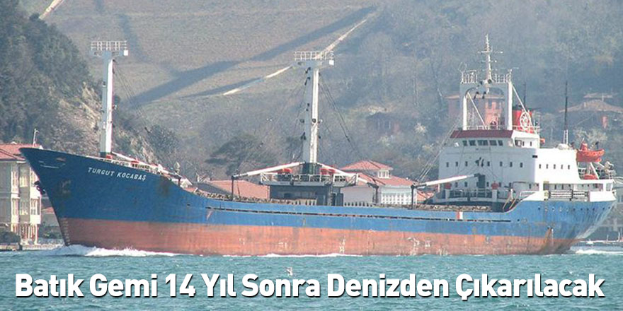 Batık Gemi 14 Yıl Sonra Denizden Çıkarılacak