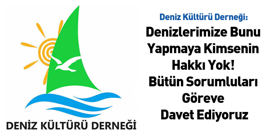 DKD: Denizlerimize Bunu Yapmaya Kimsenin Hakkı Yok! Bütün Sorumluları Göreve Davet Ediyoruz