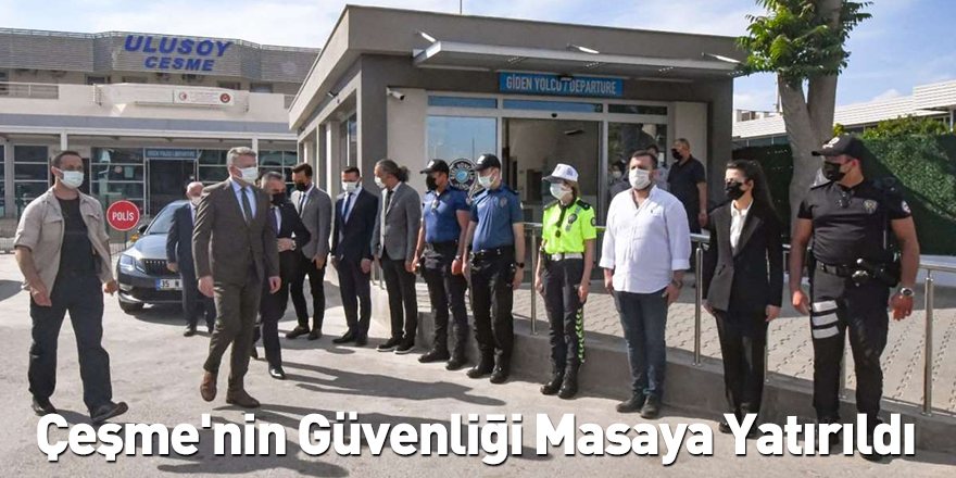 Çeşme'nin Güvenliği Masaya Yatırıldı