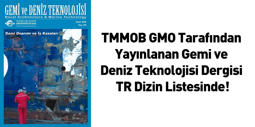 TMMOB GMO Tarafından Yayınlanan Gemi ve Deniz Teknolojisi Dergisi TR Dizin Listesinde!