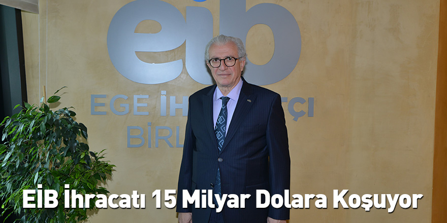 EİB İhracatı 15 Milyar Dolara Koşuyor