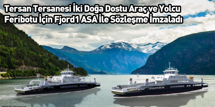 Tersan Tersanesi İki Doğa Dostu Araç ve Yolcu Feribotu İçin Fjord1 ASA İle Sözleşme İmzaladı