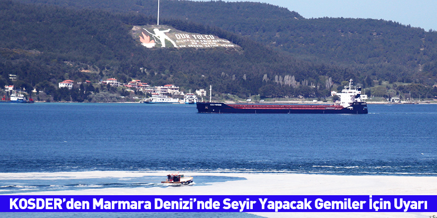 KOSDER'den Marmara Denizi’nde Seyir Yapacak Gemiler İçin Uyarı