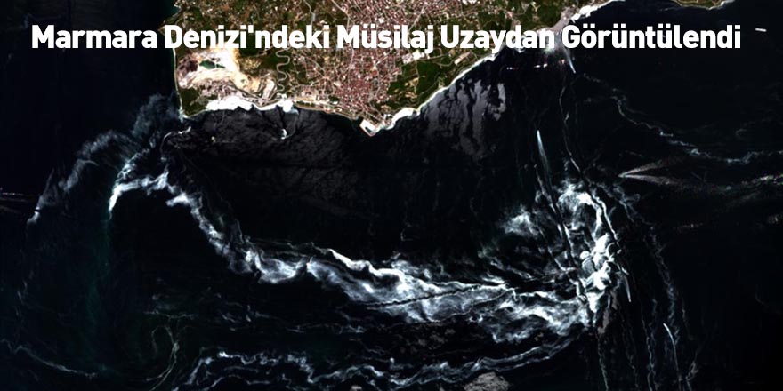 Marmara Denizi'ndeki Müsilaj Uzaydan Görüntülendi