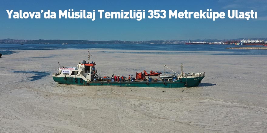 Yalova’da Müsilaj Temizliği 353 Metreküpe Ulaştı