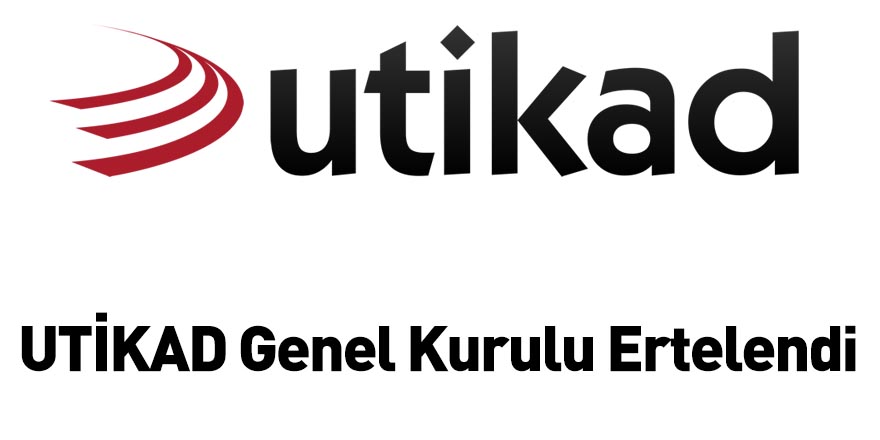 UTİKAD Genel Kurulu Ertelendi