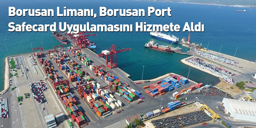 Borusan Limanı, Borusan Port Safecard Uygulamasını Hizmete Aldı