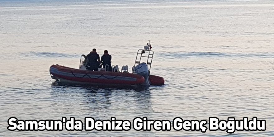 Samsun'da Denize Giren Genç Boğuldu