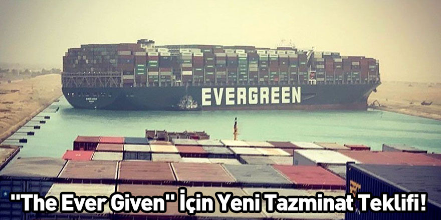 "The Ever Given" İçin Yeni Tazminat Teklifi!