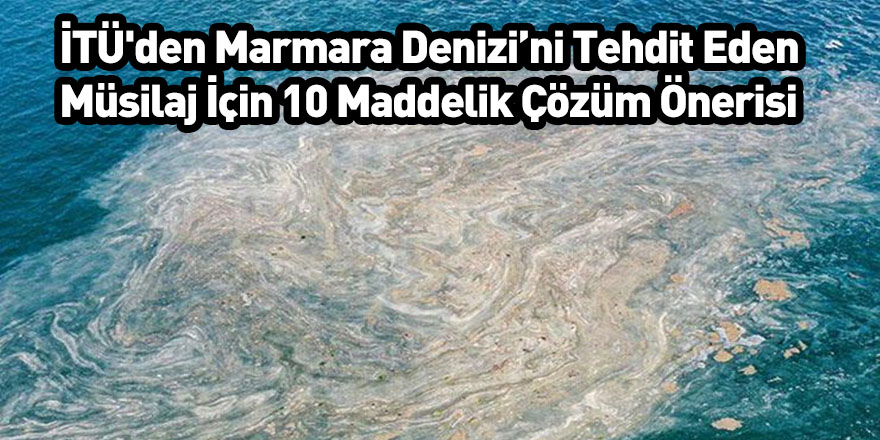 İTÜ'den Marmara Denizi’ni Tehdit Eden Müsilaj İçin 10 Maddelik Çözüm Önerisi
