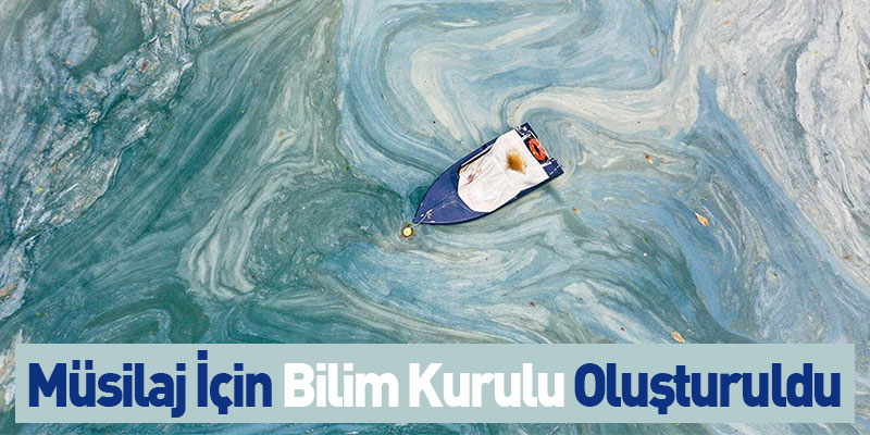 Müsilaj İçin Bilim Kurulu Oluşturuldu