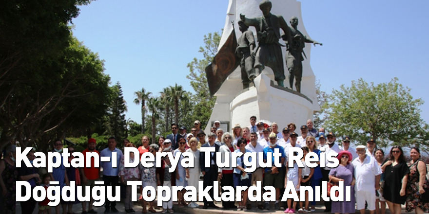 Kaptan-ı Derya Turgut Reis Doğduğu Topraklarda Anıldı