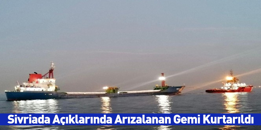 Sivriada Açıklarında Arızalanan Gemi Kurtarıldı