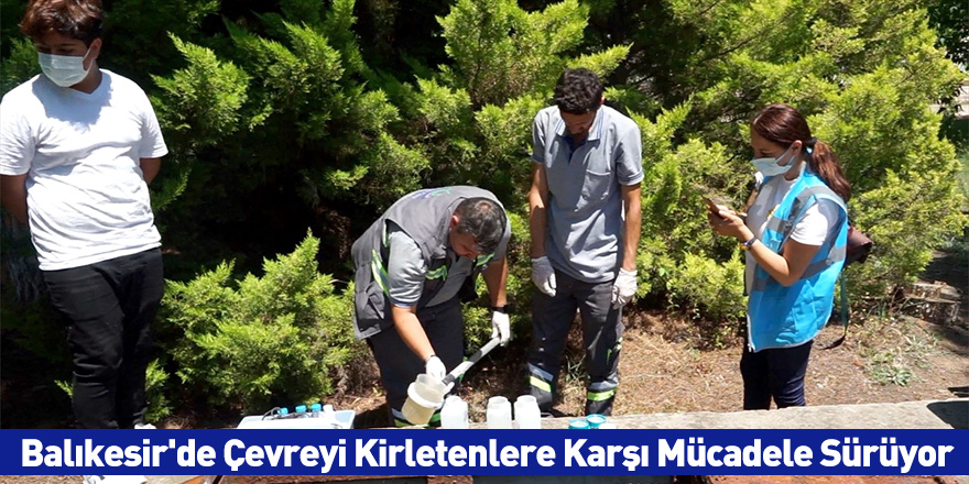 Balıkesir'de Çevreyi Kirletenlere Karşı Mücadele Sürüyor