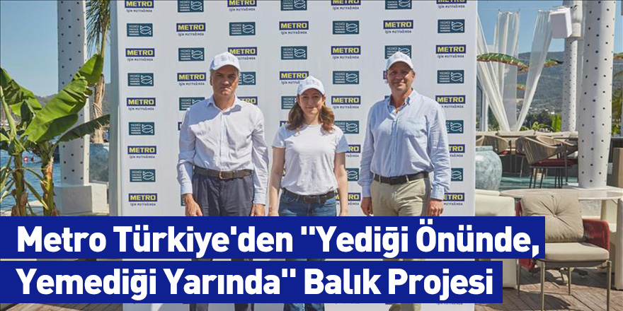 Metro Türkiye'den "Yediği Önünde, Yemediği Yarında" Balık Projesi