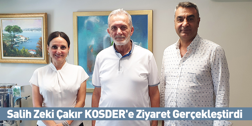 Salih Zeki Çakır KOSDER'e Ziyaret Gerçekleştirdi