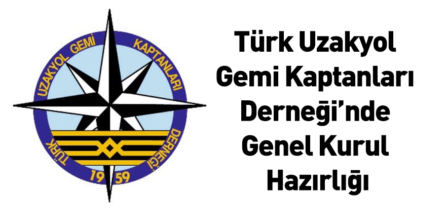 Türk Uzakyol Gemi Kaptanları Derneği’nde Genel Kurul Hazırlığı