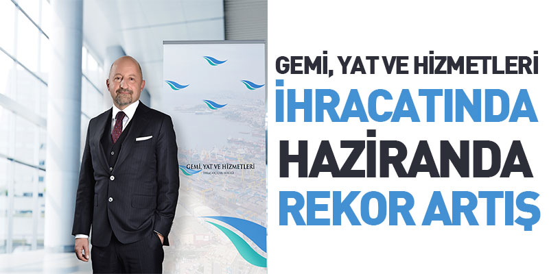 Gemi, Yat ve Hizmetleri İhracatında Haziranda Rekor Artış