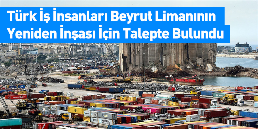 Türk İş İnsanları Beyrut Limanının Yeniden İnşası İçin Talepte Bulundu