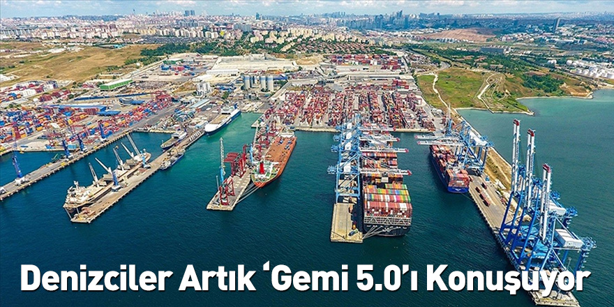 Denizciler Artık ‘Gemi 5.0’ı Konuşuyor