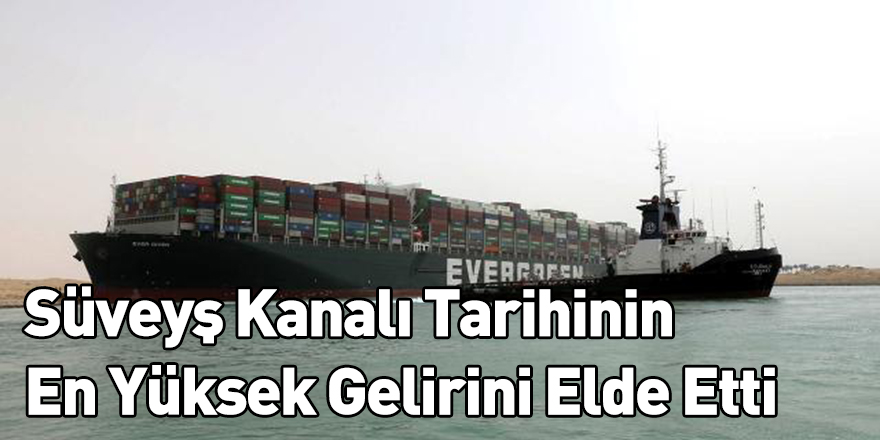 Süveyş Kanalı Tarihinin En Yüksek Gelirini Elde Etti