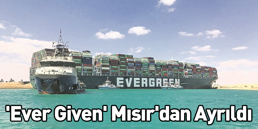 'Ever Given' Mısır'dan Ayrıldı