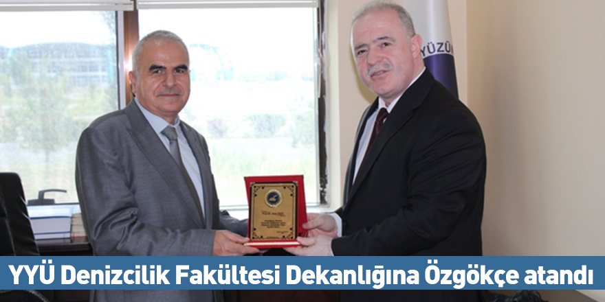 YYÜ Denizcilik Fakültesi Dekanlığına Özgökçe atandı