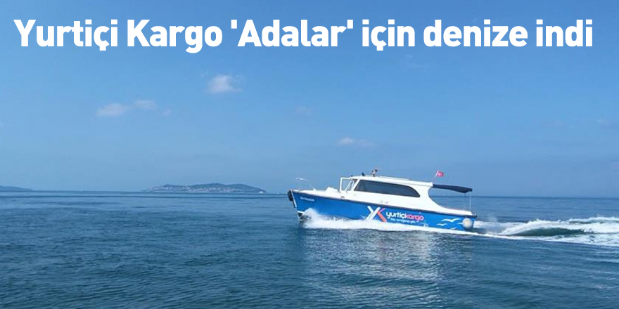 Yurtiçi Kargo 'Adalar' için denize indi