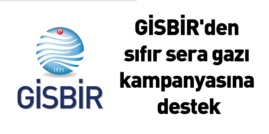 GİSBİR'den sıfır sera gazı kampanyasına destek