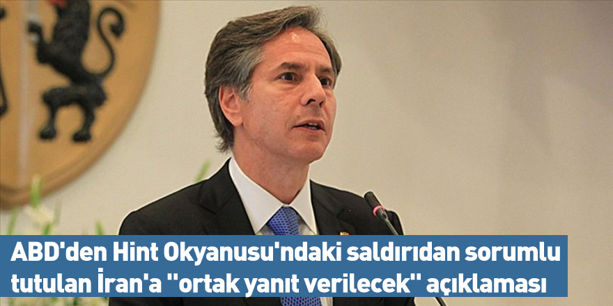 ABD'den Hint Okyanusu'ndaki saldırıdan sorumlu tutulan İran'a "ortak yanıt verilecek" açıklaması