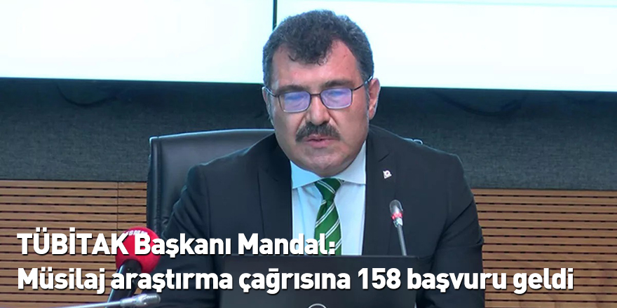 TÜBİTAK Başkanı Mandal: Müsilaj araştırma çağrısına 158 başvuru geldi