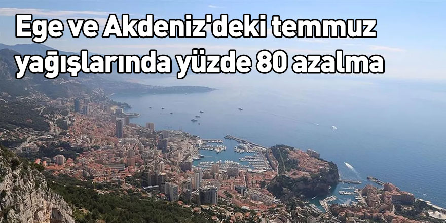 Ege ve Akdeniz'deki temmuz yağışlarında yüzde 80 azalma