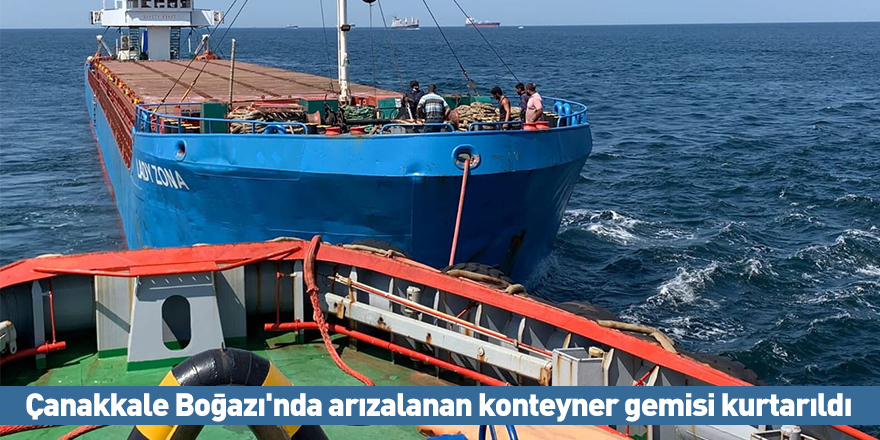 Çanakkale Boğazı'nda arızalanan konteyner gemisi kurtarıldı