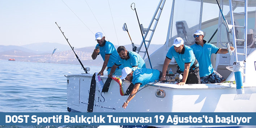 DOST Sportif Balıkçılık Turnuvası 19 Ağustos'ta başlıyor